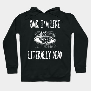 OMG I'm Like Literally Dead Hoodie